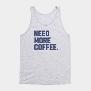 Need more coffee Tank Top